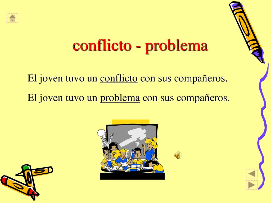 conflicto - problema El joven tuvo un conflicto con sus compañeros.