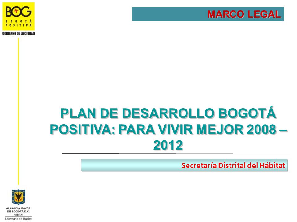 PLAN DE DESARROLLO BOGOTÁ POSITIVA: PARA VIVIR MEJOR 2008 – 2012
