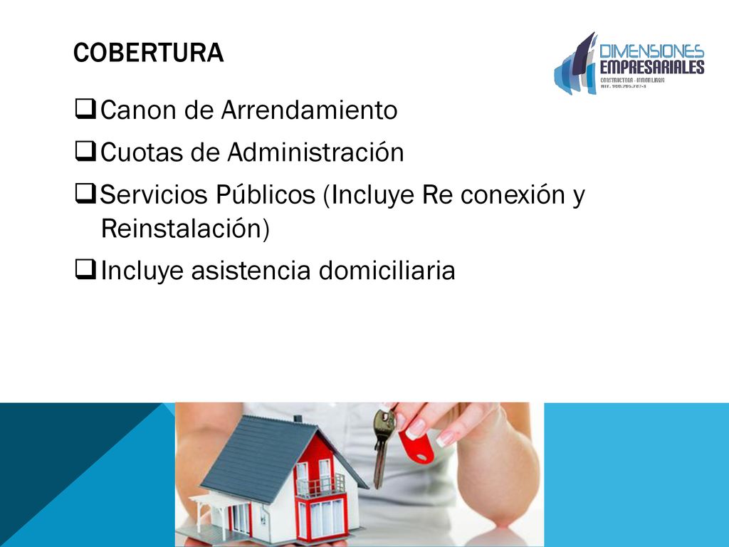 COBERTURA Canon de Arrendamiento. Cuotas de Administración. Servicios Públicos (Incluye Re conexión y Reinstalación)