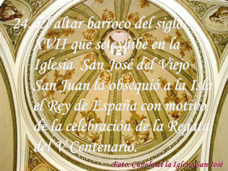 24. El altar barroco del siglo XVII que se exhibe en la Iglesia San José del Viejo San Juan la obsequió a la Isla el Rey de España con motivo de la celebración de la Regata del V Centenario.