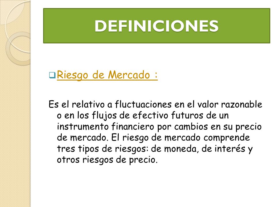 DEFINICIONES Riesgo de Mercado :