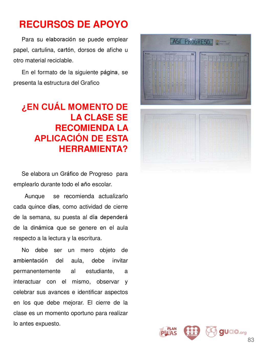 RECURSOS DE APOYO Para su elaboración se puede emplear papel, cartulina, cartón, dorsos de afiche u otro material reciclable.