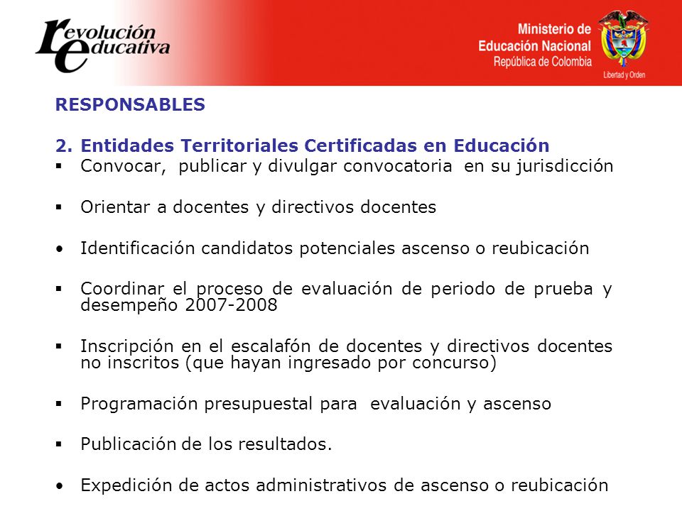 RESPONSABLES Entidades Territoriales Certificadas en Educación. Convocar, publicar y divulgar convocatoria en su jurisdicción.