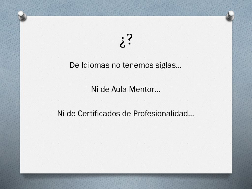 ¿ De Idiomas no tenemos siglas… Ni de Aula Mentor… Ni de Certificados de Profesionalidad…