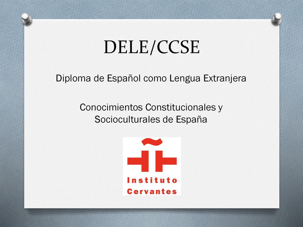 DELE/CCSE Diploma de Español como Lengua Extranjera Conocimientos Constitucionales y Socioculturales de España