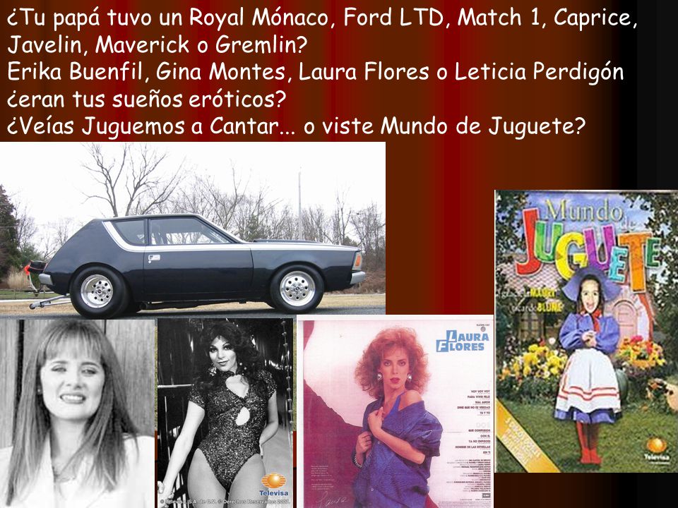 ¿Tu papá tuvo un Royal Mónaco, Ford LTD, Match 1, Caprice, Javelin, Maverick o Gremlin