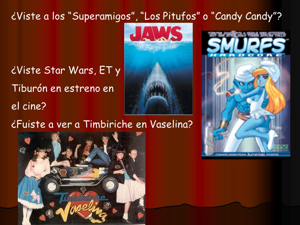 ¿Viste a los Superamigos , Los Pitufos o Candy Candy