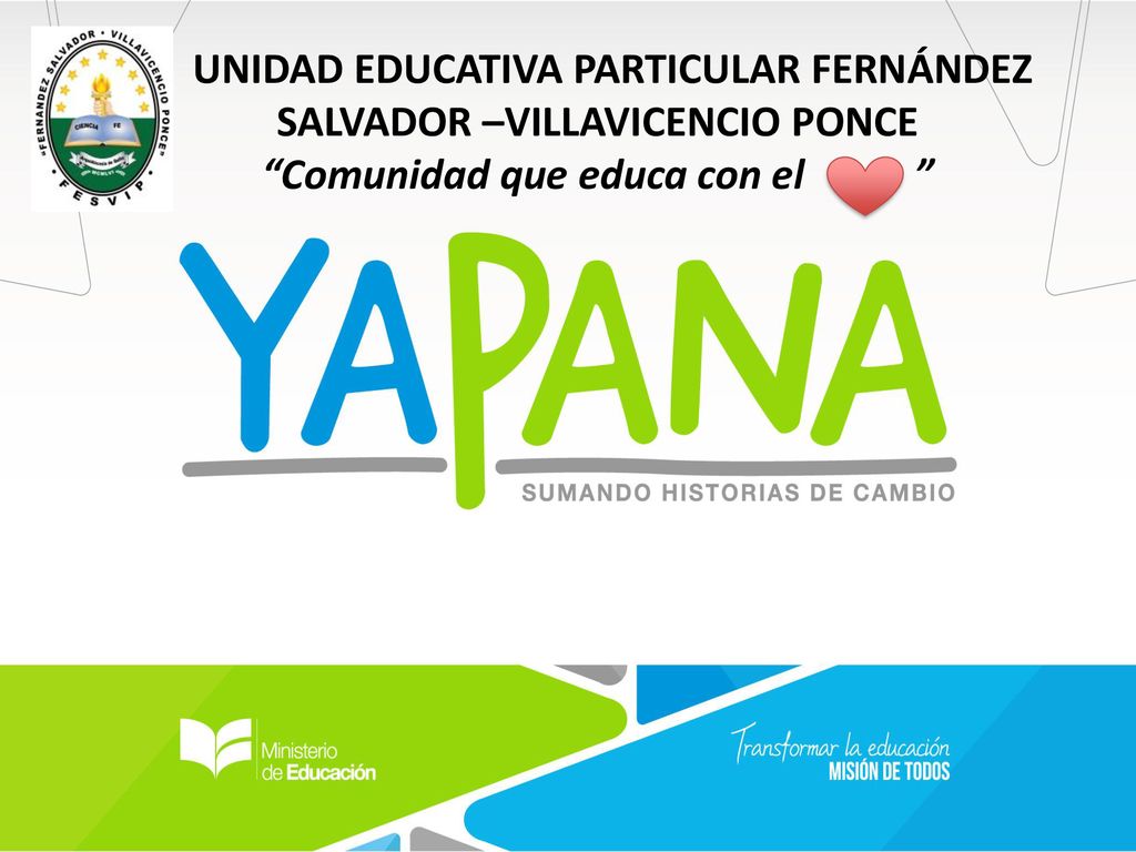 UNIDAD EDUCATIVA PARTICULAR FERNÁNDEZ SALVADOR –VILLAVICENCIO PONCE Comunidad que educa con el