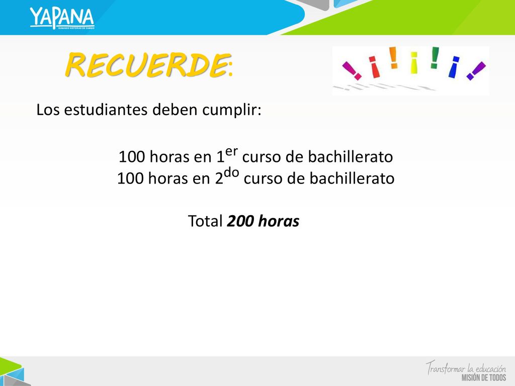RECUERDE: Los estudiantes deben cumplir: 100 horas en 1er curso de bachillerato 100 horas en 2do curso de bachillerato Total 200 horas