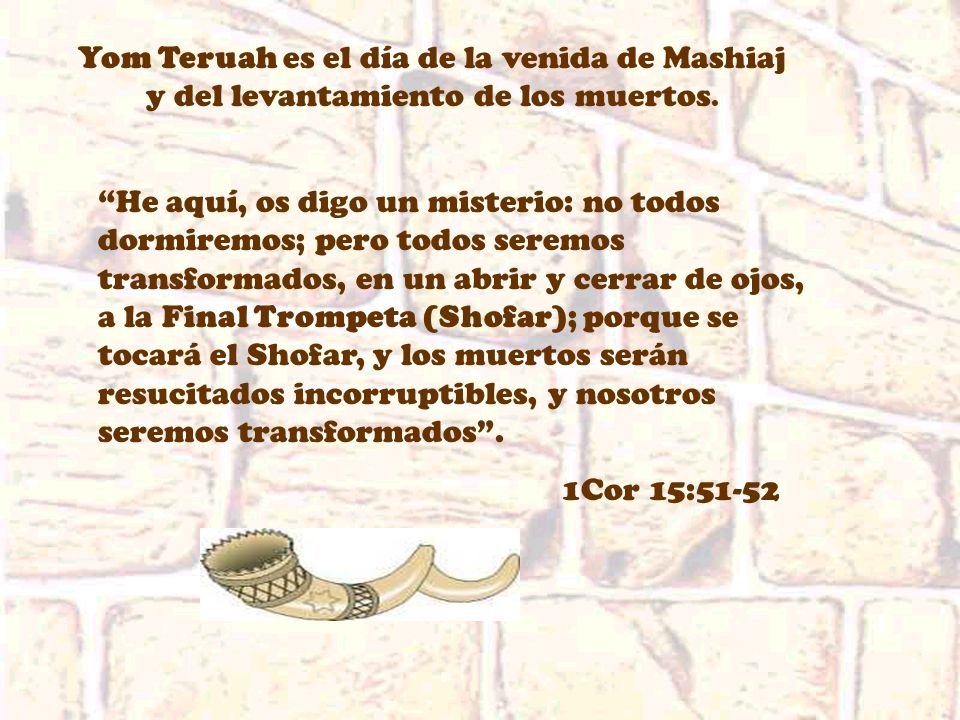 Yom Teruah es el día de la venida de Mashiaj y del levantamiento de los muertos.