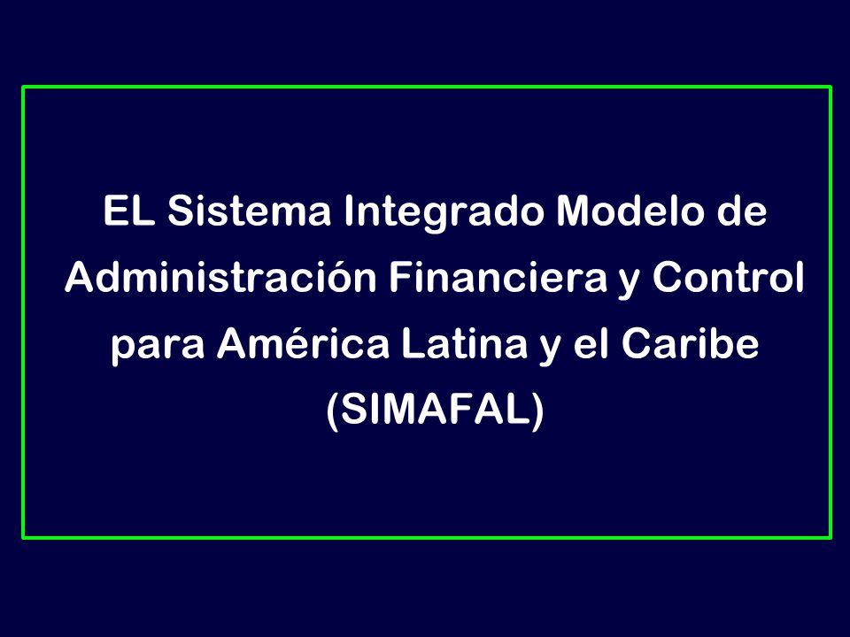 EL Sistema Integrado Modelo de Administración Financiera y Control para América Latina y el Caribe (SIMAFAL)