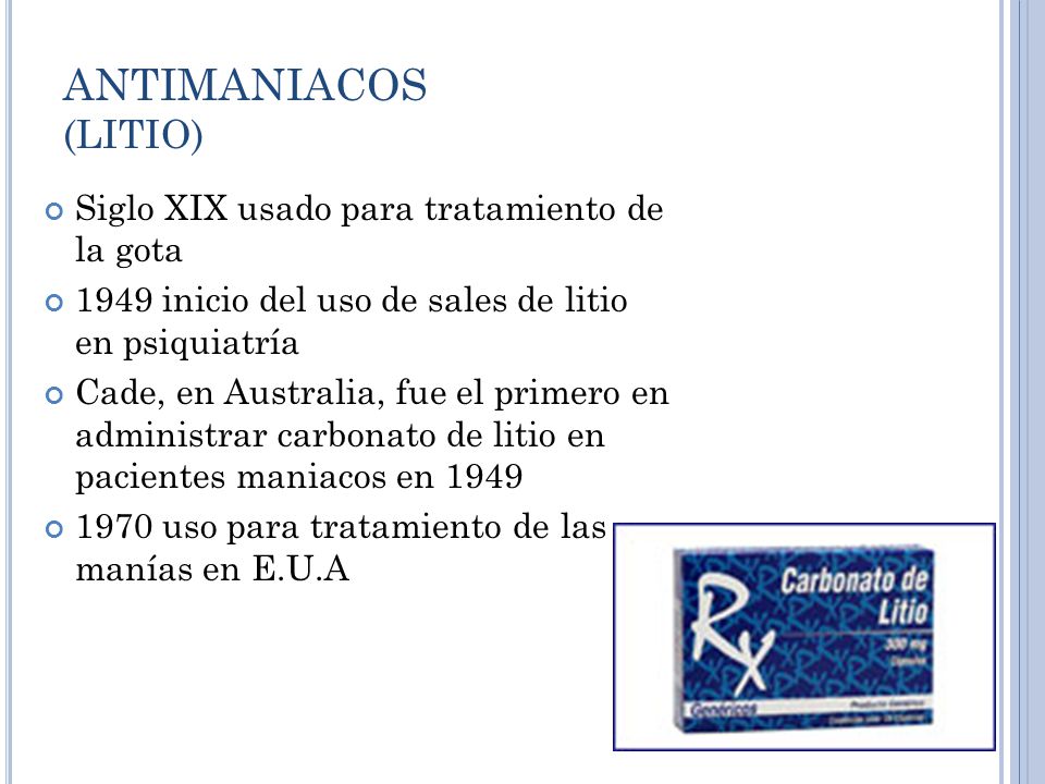 ANTIMANIACOS (LITIO) Siglo XIX usado para tratamiento de la gota