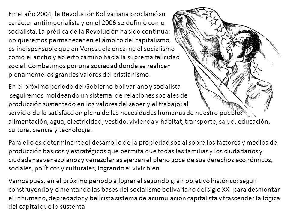 En el año 2004, la Revolución Bolivariana proclamó su carácter antiimperialista y en el 2006 se definió como socialista. La prédica de la Revolución ha sido continua: