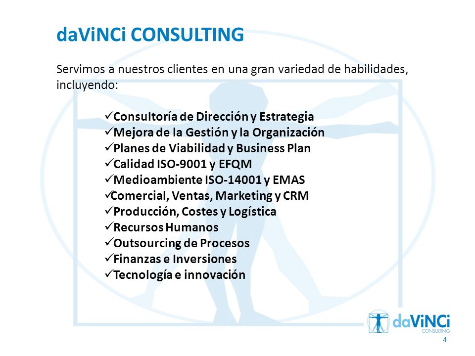 daViNCi CONSULTING Servimos a nuestros clientes en una gran variedad de habilidades, incluyendo: Consultoría de Dirección y Estrategia.