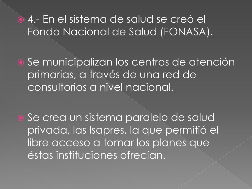 4.- En el sistema de salud se creó el Fondo Nacional de Salud (FONASA).