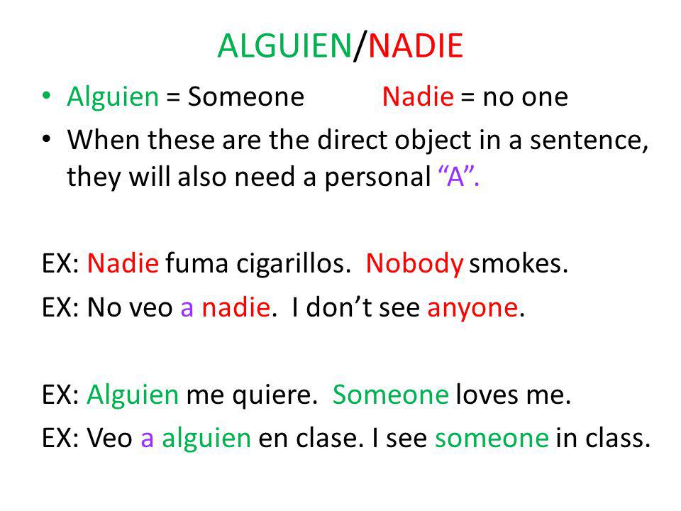 ALGUIEN/NADIE Alguien = Someone Nadie = no one