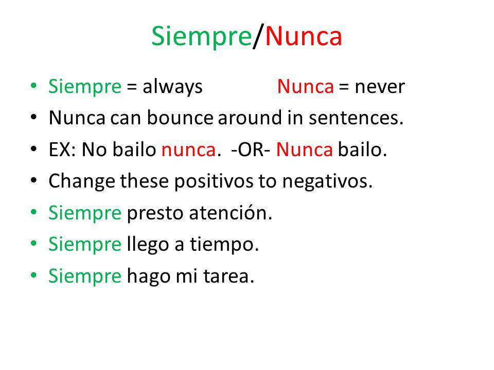 Siempre/Nunca Siempre = always Nunca = never