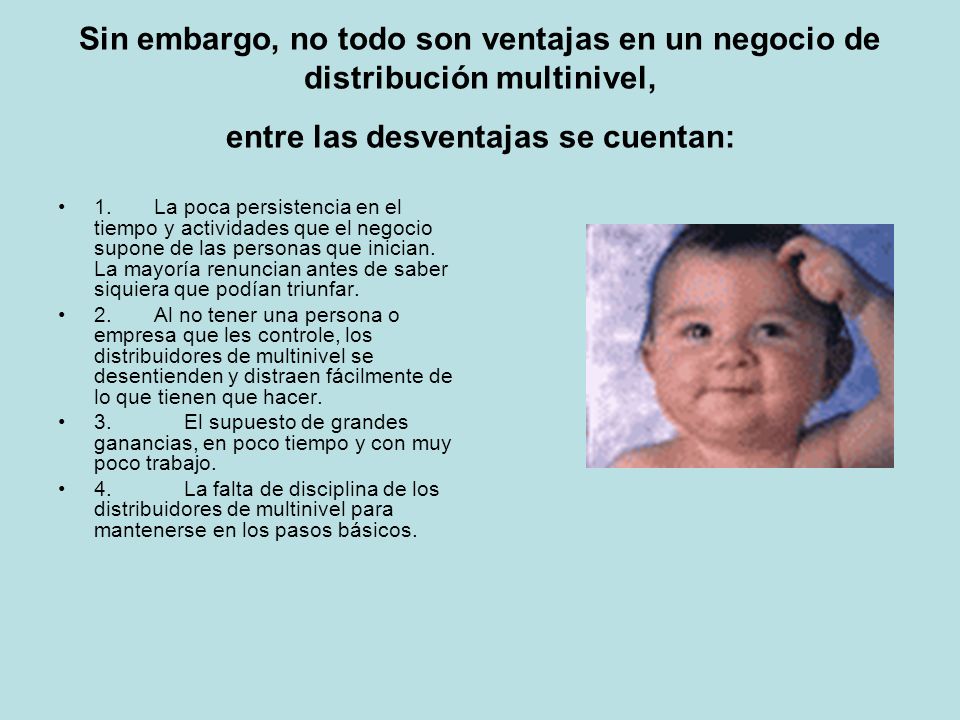 Sin embargo, no todo son ventajas en un negocio de distribución multinivel, entre las desventajas se cuentan: