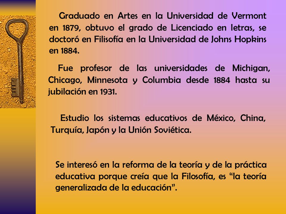 Graduado en Artes en la Universidad de Vermont en 1879, obtuvo el grado de Licenciado en letras, se doctoró en Filisofía en la Universidad de Johns Hopkins en 1884.
