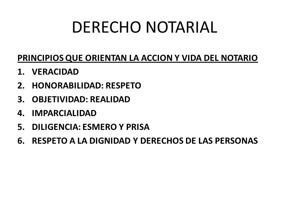 DERECHO NOTARIAL PRINCIPIOS QUE ORIENTAN LA ACCION Y VIDA DEL NOTARIO