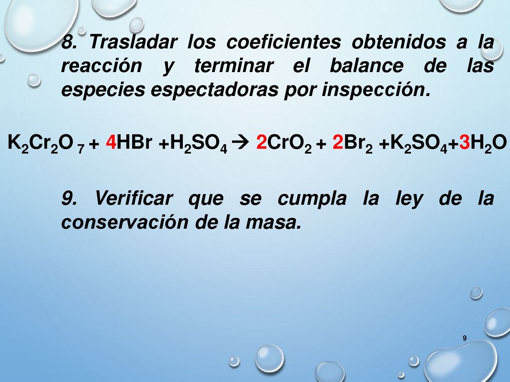 8. Trasladar los coeficientes obtenidos a la reacción y terminar el balance de las especies espectadoras por inspección.