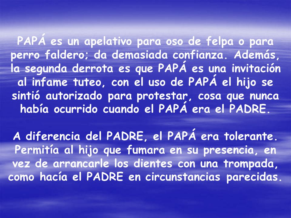 PAPÁ es un apelativo para oso de felpa o para perro faldero; da demasiada confianza. Además,