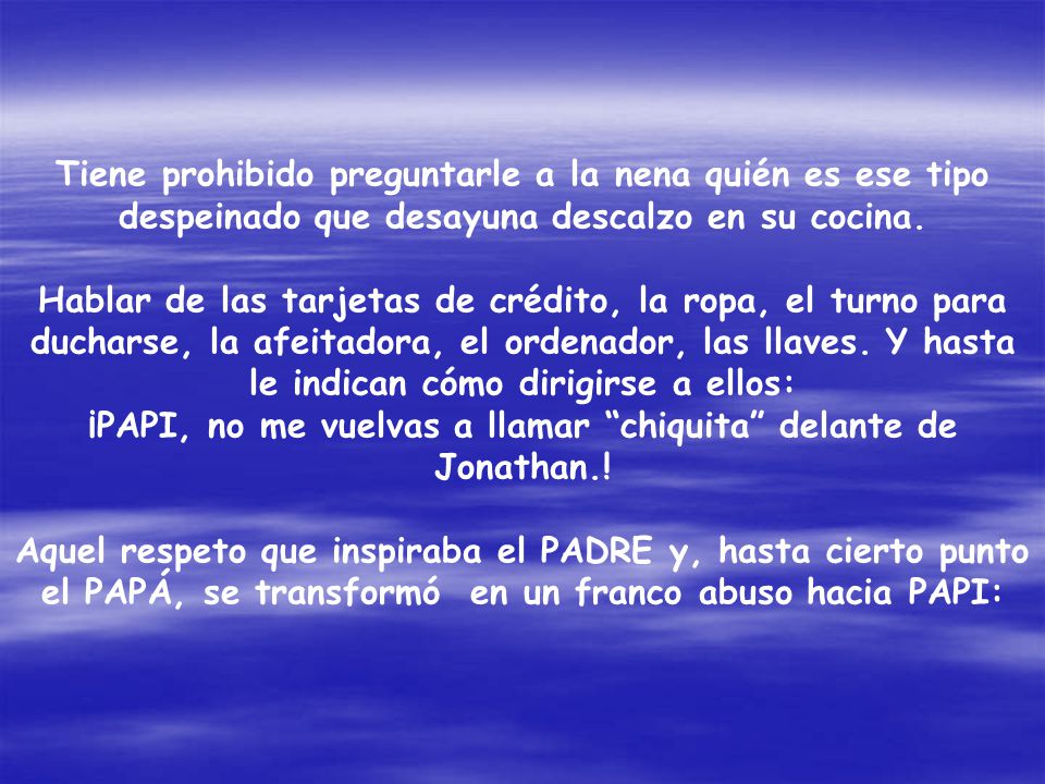 ¡PAPI, no me vuelvas a llamar chiquita delante de Jonathan.!