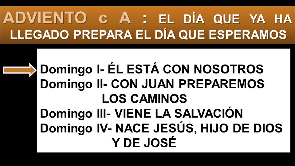 ADVIENTO c A : EL DÍA QUE YA HA LLEGADO PREPARA EL DÍA QUE ESPERAMOS