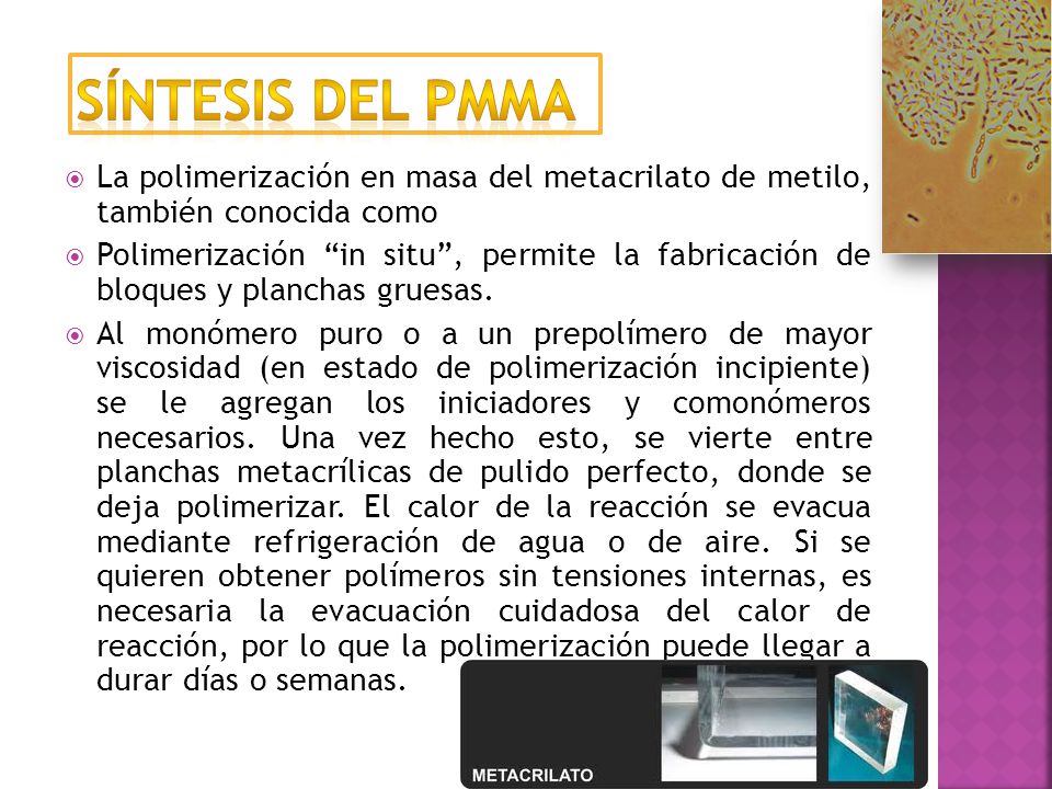 Síntesis del PMMa La polimerización en masa del metacrilato de metilo, también conocida como.