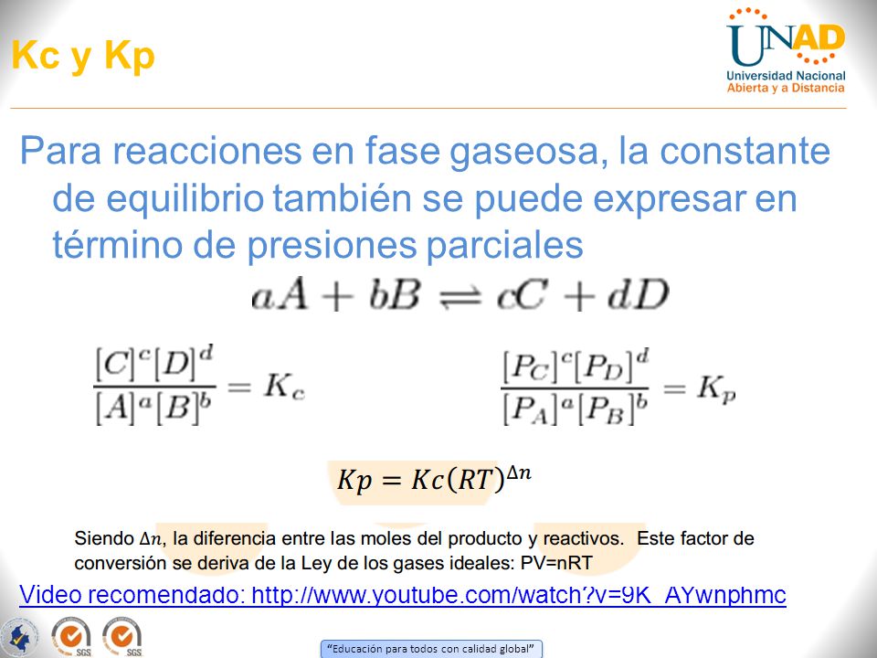 Kc y Kp Para reacciones en fase gaseosa, la constante de equilibrio también se puede expresar en término de presiones parciales.