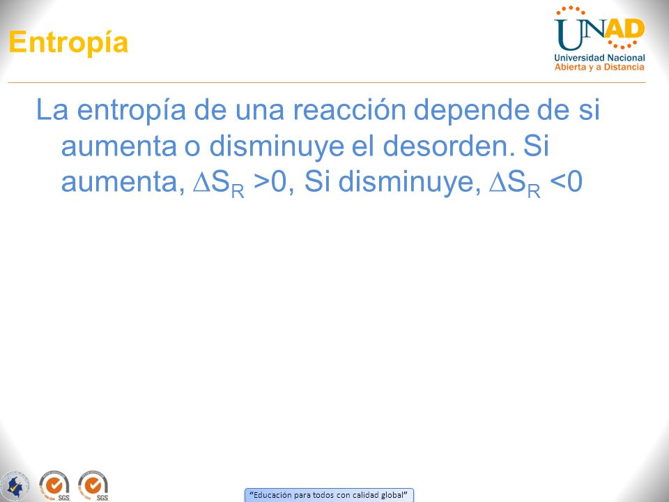 Entropía La entropía de una reacción depende de si aumenta o disminuye el desorden.