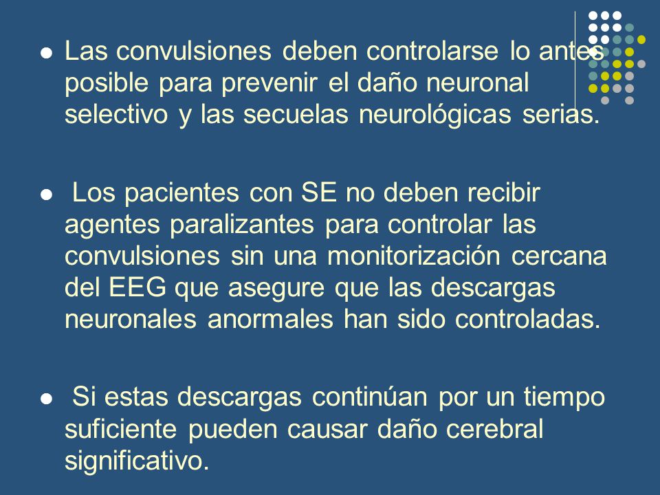 Las convulsiones deben controlarse lo antes posible para prevenir el daño neuronal selectivo y las secuelas neurológicas serias.