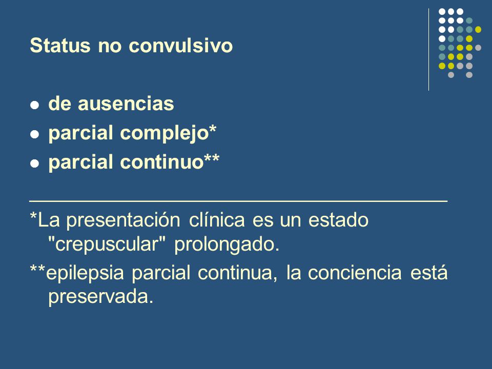 Status no convulsivo de ausencias. parcial complejo* parcial continuo** _____________________________________.