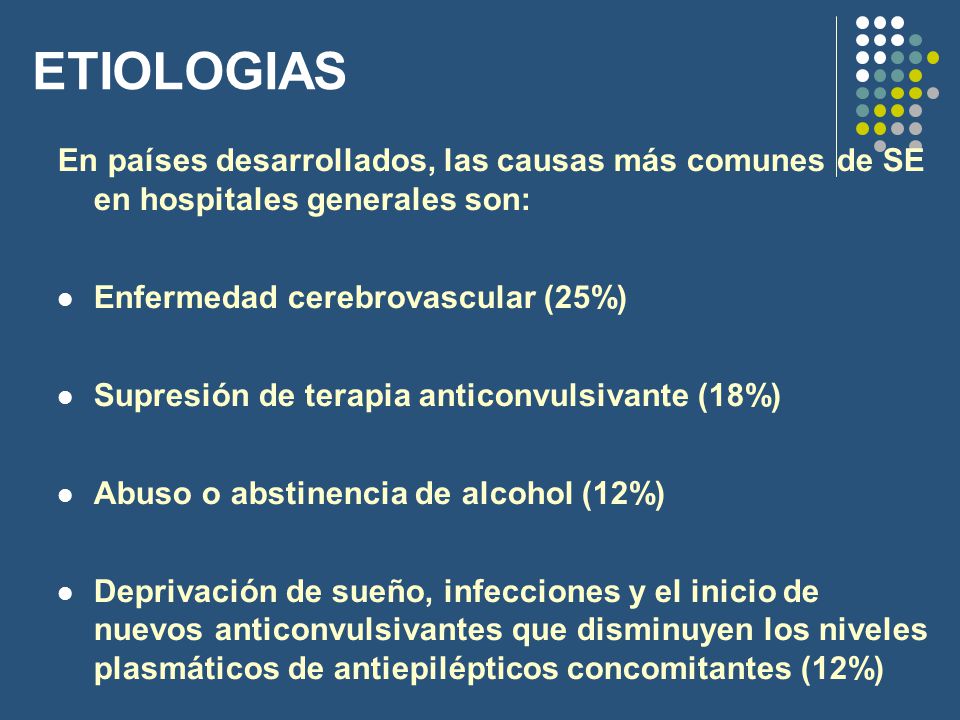 ETIOLOGIAS En países desarrollados, las causas más comunes de SE en hospitales generales son: Enfermedad cerebrovascular (25%)