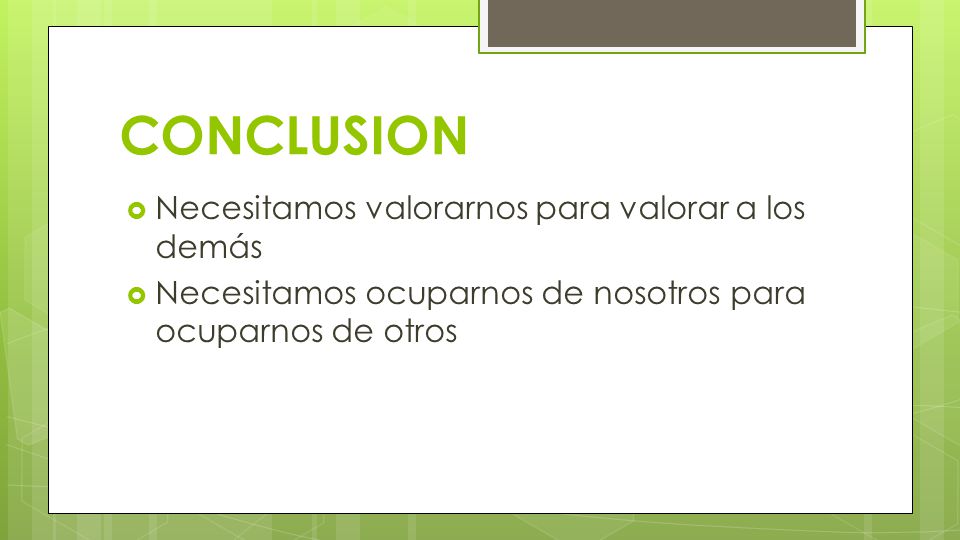 CONCLUSION Necesitamos valorarnos para valorar a los demás