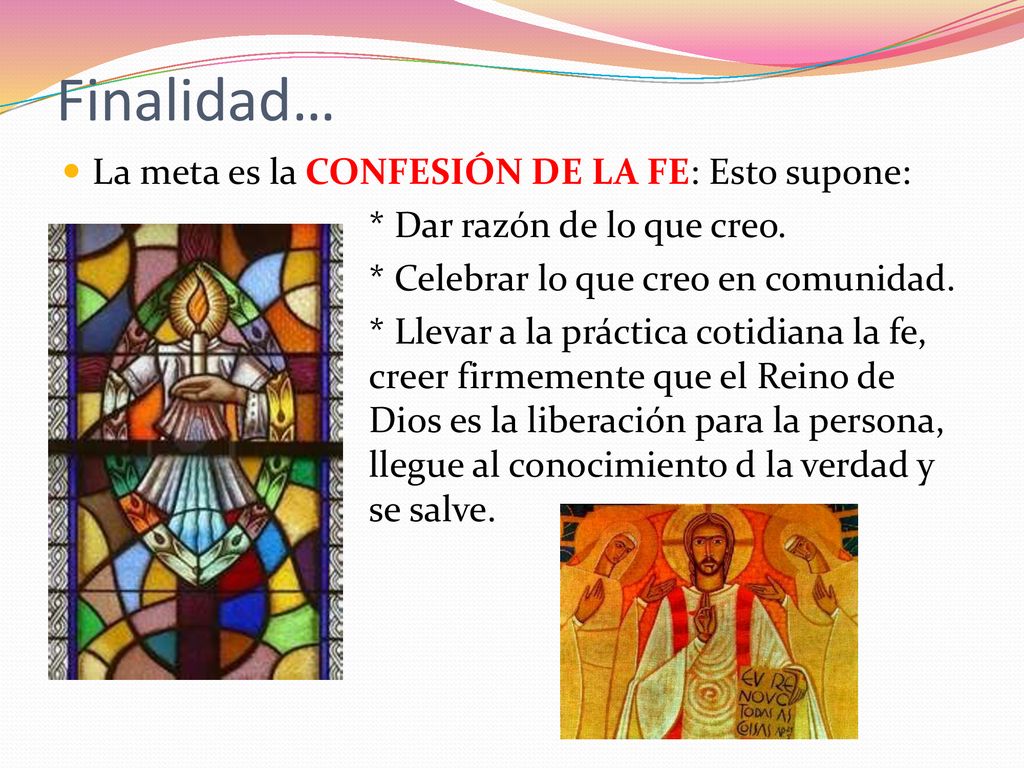 Finalidad… La meta es la CONFESIÓN DE LA FE: Esto supone:
