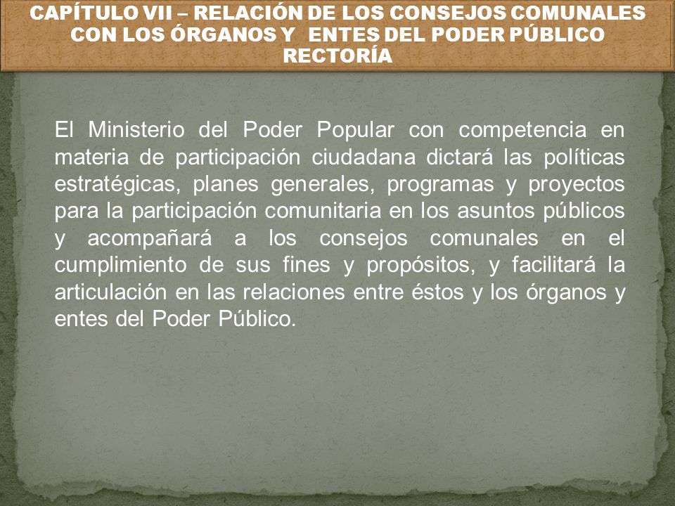 CAPÍTULO VII – RELACIÓN DE LOS CONSEJOS COMUNALES CON LOS ÓRGANOS Y ENTES DEL PODER PÚBLICO