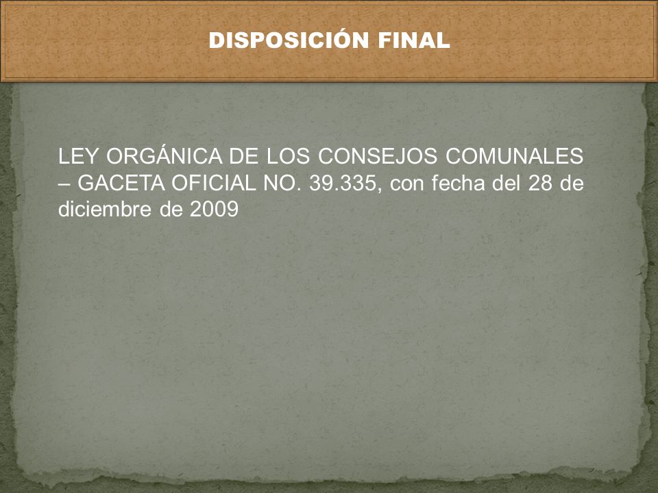 DISPOSICIÓN FINAL LEY ORGÁNICA DE LOS CONSEJOS COMUNALES – GACETA OFICIAL NO.