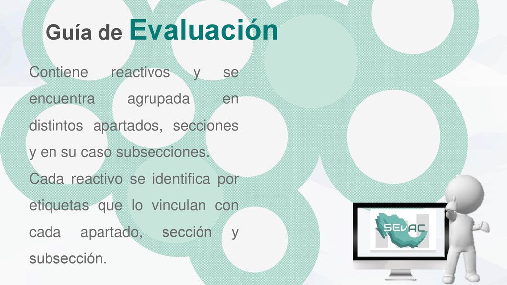 Guía de Evaluación Contiene reactivos y se encuentra agrupada en distintos apartados, secciones y en su caso subsecciones.