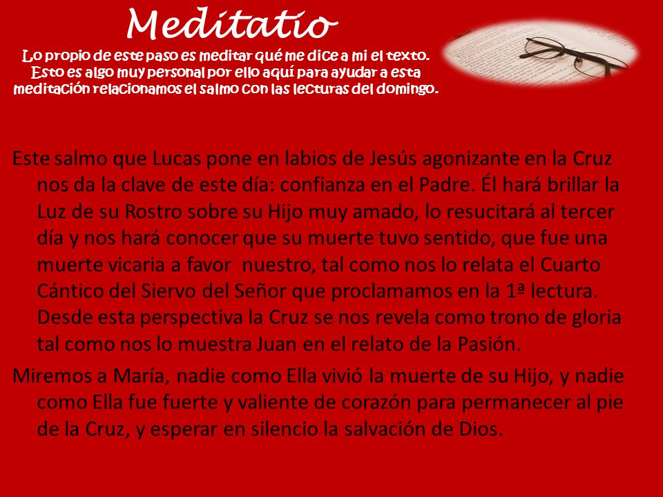 Meditatio Lo propio de este paso es meditar qué me dice a mi el texto