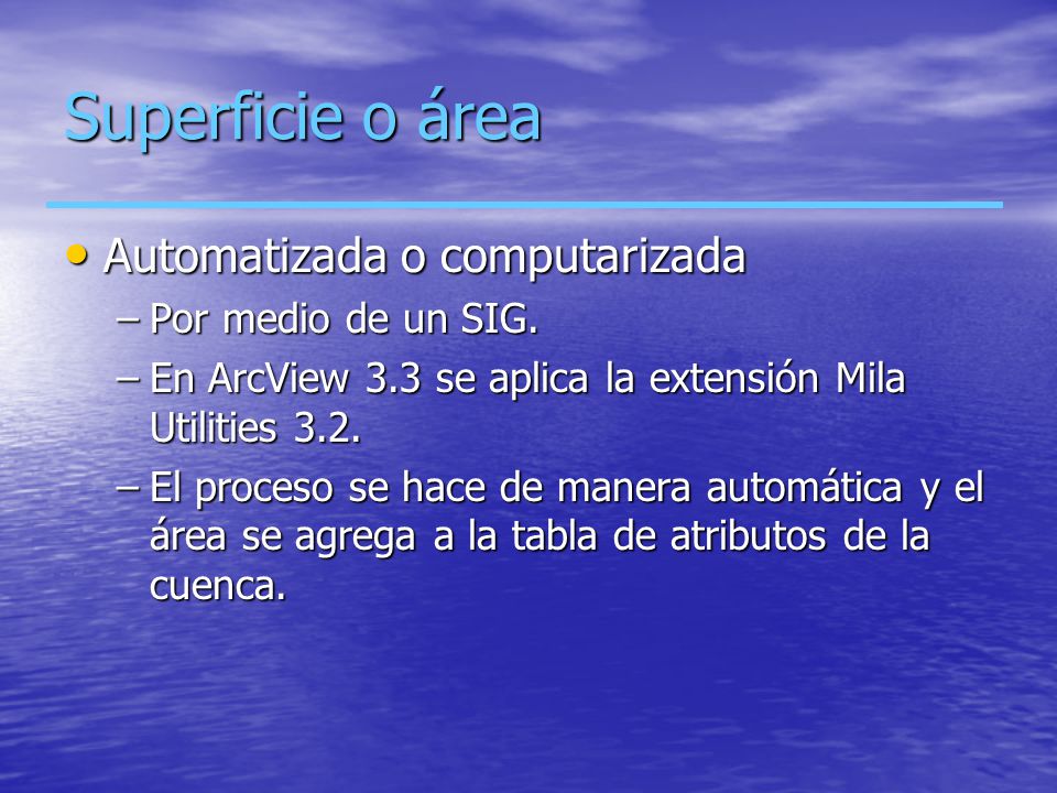 Superficie o área Automatizada o computarizada Por medio de un SIG.