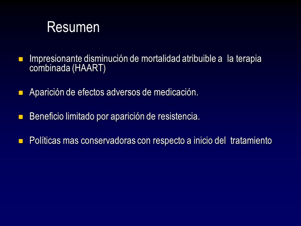 Resumen Impresionante disminución de mortalidad atribuible a la terapia combinada (HAART) Aparición de efectos adversos de medicación.