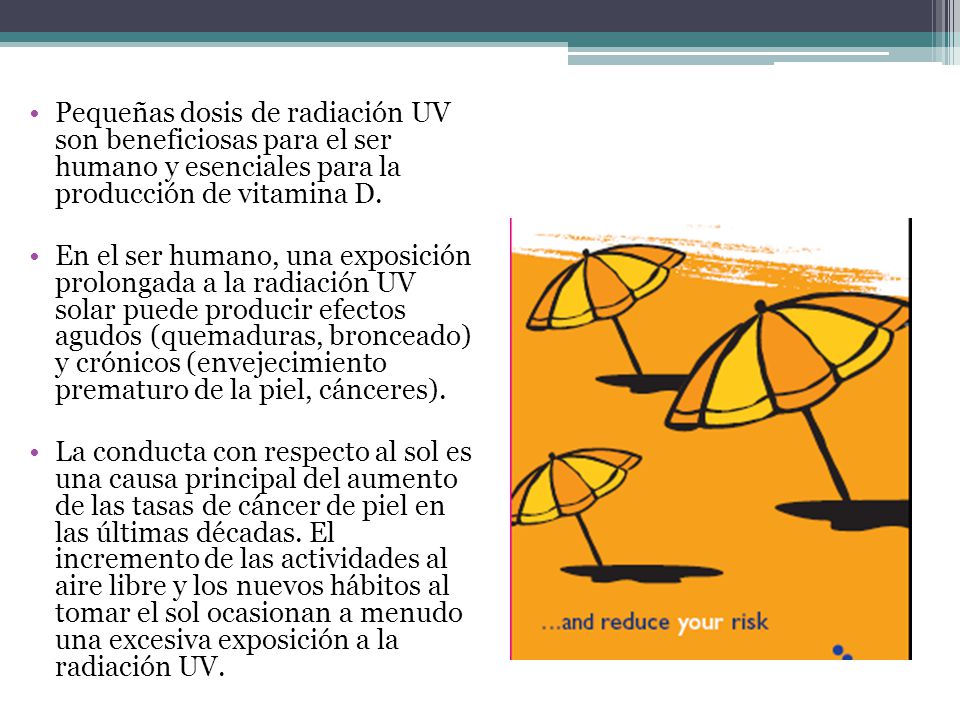 Pequeñas dosis de radiación UV son beneficiosas para el ser humano y esenciales para la producción de vitamina D.