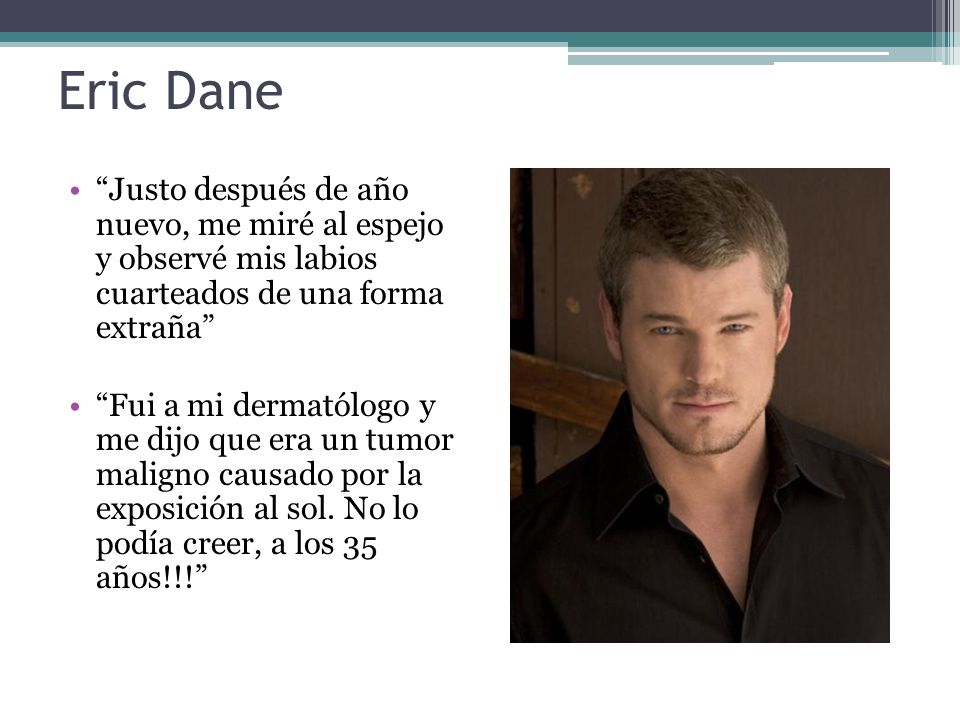 Eric Dane Justo después de año nuevo, me miré al espejo y observé mis labios cuarteados de una forma extraña