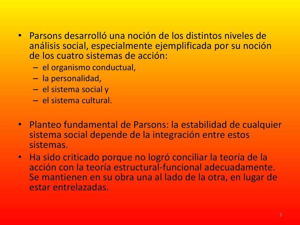 Parsons desarrolló una noción de los distintos niveles de análisis social, especialmente ejemplificada por su noción de los cuatro sistemas de acción: