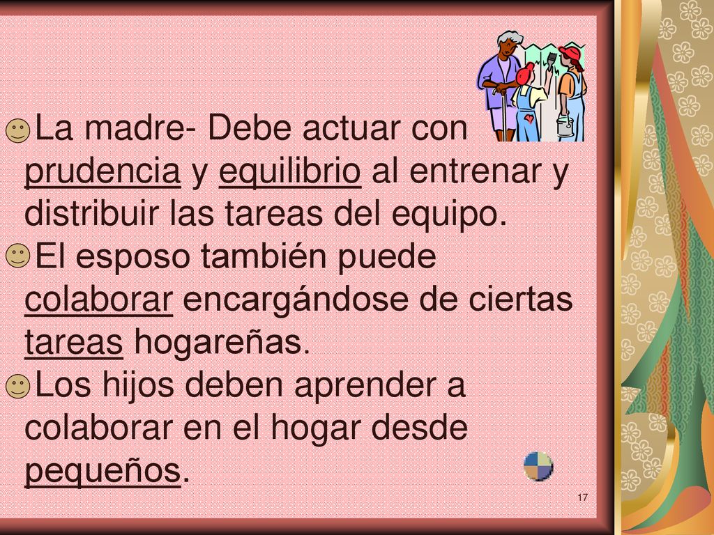 La madre- Debe actuar con prudencia y equilibrio al entrenar y distribuir las tareas del equipo.