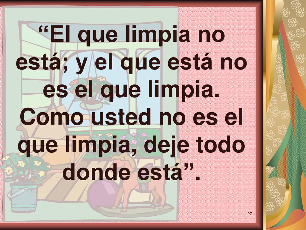 El que limpia no está; y el que está no es el que limpia