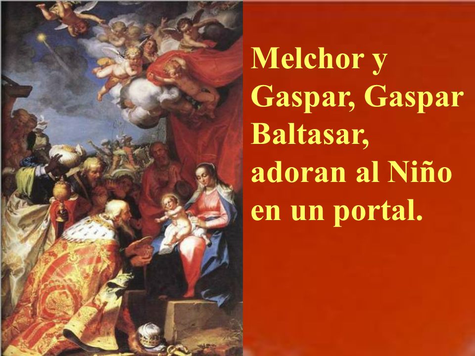 Melchor y Gaspar, Gaspar Baltasar, adoran al Niño en un portal.