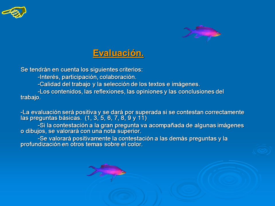 Evaluación. Se tendrán en cuenta los siguientes criterios: -Interés, participación, colaboración.