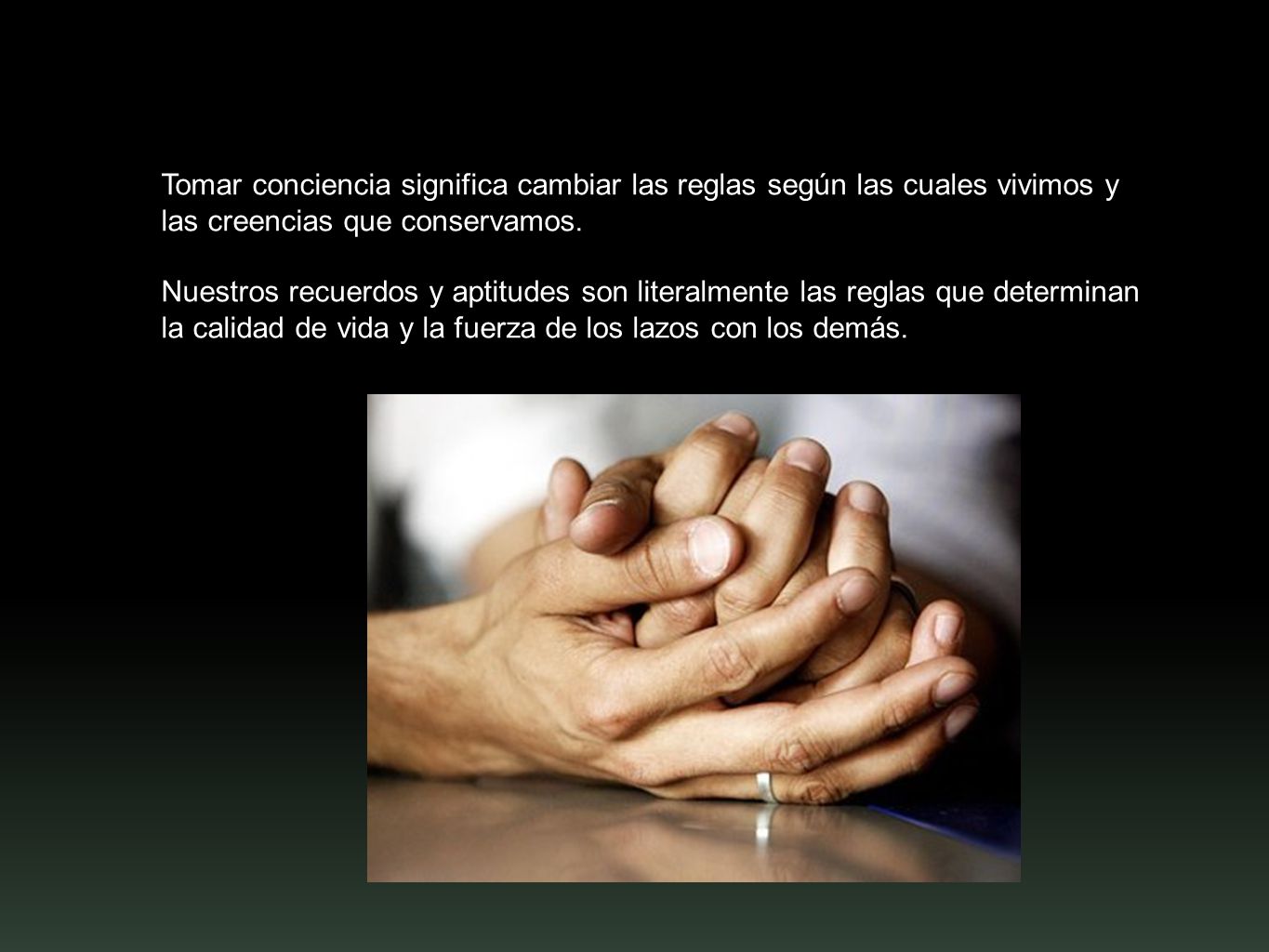 Tomar conciencia significa cambiar las reglas según las cuales vivimos y las creencias que conservamos.